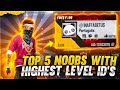 TOP 5 NOOBS 🔥 WITH HIGHEST LEVEL ID'S IN WORLD 🤔 - Garena Free Fire