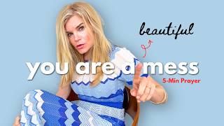 Feeling Like a Mess  A 5 Minute Prayer to Reclaim Your True Identity
