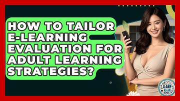 How To Tailor E-Learning Evaluation For Adult Learning Strategies? - Learn As An Adult
