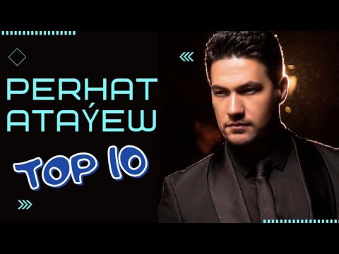 Perhat Atayew TOP 10 Saylanan Aydymlary | 2021