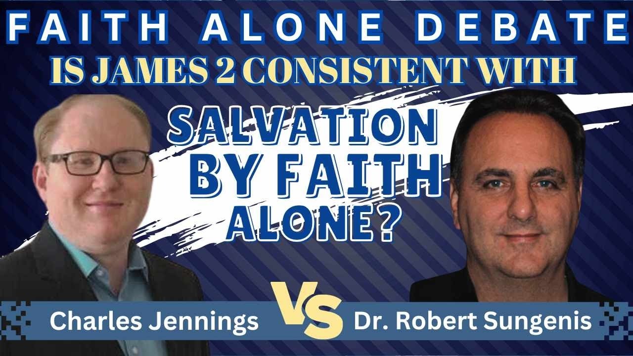 Is James 2 Consistent with Faith Alone?: Robert Sungenis vs. Charles Jennings