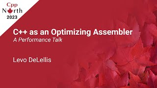 C++ as an Optimizing Assembler - a Performance Talk - Levo DeLellis - CppNorth 2023