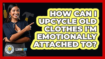 How Can I Upcycle Old Clothes I