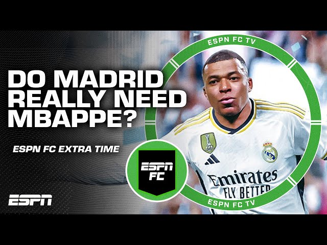 Do Real Madrid NEED Kylian Mbappe? | ESPN FC Extra Time class=