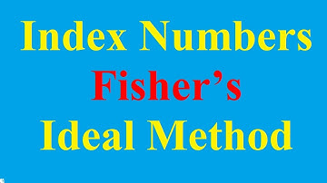 Fisher’s Method - Paasche’s Method - Laspeyres Method-Marshall EdgeWorth Method-Index Number Methods