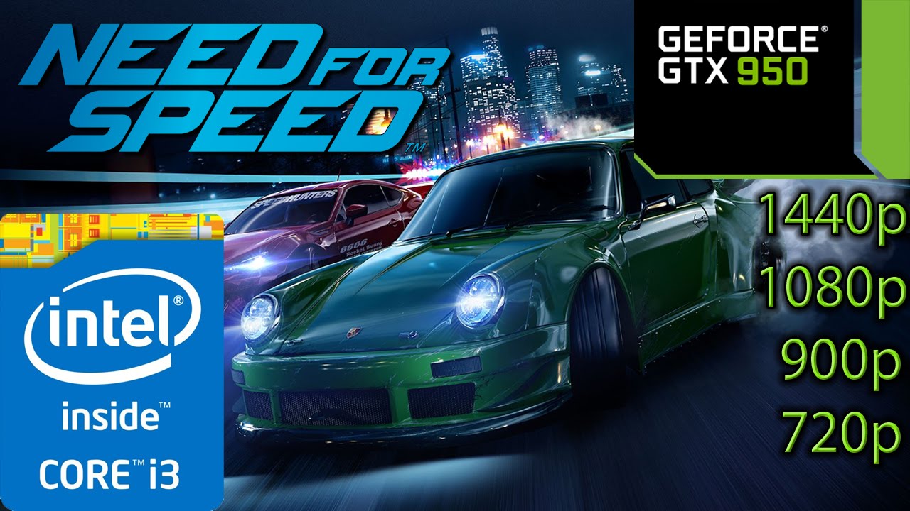 Need For Speed 2015 - GTX 950 - i3 (Simulated) - 8GB RAM - 1080p - 1440p - 900p - 720p