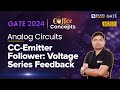 CWC-Emitter Follower: Voltage Series Feedback | Analog Circuits for GATE 2024 | EE/ECE | BYJU&#39;S GATE