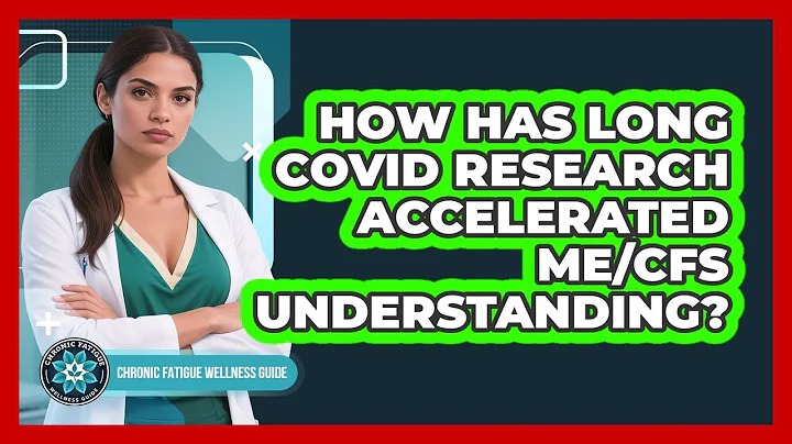 How Has Long COVID Research Accelerated ME/CFS Understanding? - Chronic Fatigue Wellness Guide