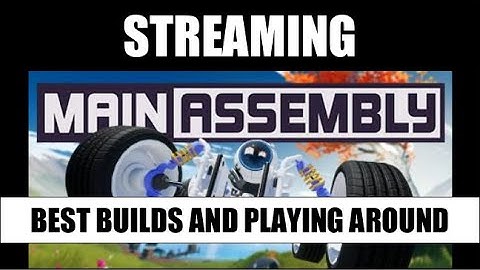 Streaming Main Assembly: Best Builds and Playing Around