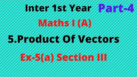 Inter 1st Year//Maths I (A)//5.Product Of Vectors//Ex-5(a) Section III Solutions//By Anjilappa sir