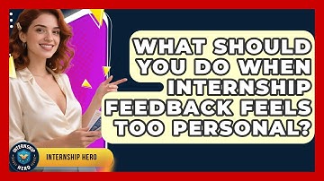What Should You Do When Internship Feedback Feels Too Personal? - Internship Hero
