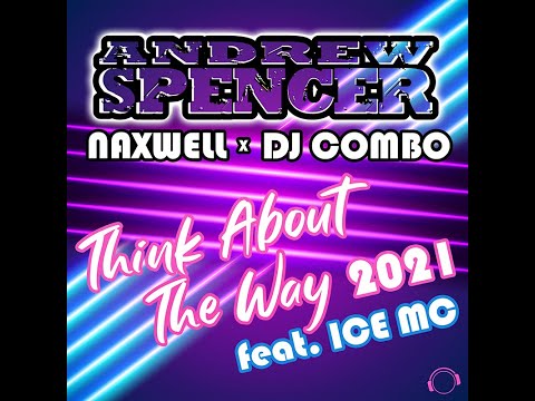 Andrew Spencer X Naxwell X Dj Combo Feat. Ice Mc - Think About The Way 2021