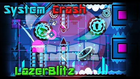 System Crash by LazerBlitz (me) [Geometry Dash 2.0]