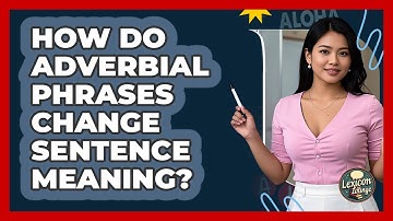 How Do Adverbial Phrases Change Sentence Meaning? - Lexicon Lounge