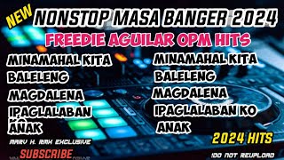 NONSTOP MEDLEY JUKEBOX  FREEDIE AGUILAR HITS OPM | MASA BANGER HYPE | DJ DAVE A. RMX EXCLUSIVE 2024