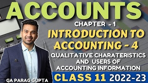 Class 11 ACCOUNTS (Session 2022-23) Chapter 1 - Qualitative Characteristics & Users of information