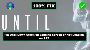 How To Fix Until Dawn Stuck on Loading Screen or Not Loading on PS5