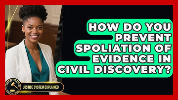 How Do You Prevent Spoliation Of Evidence In Civil Discovery? - Justice System Explained