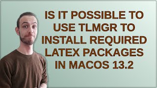 Tex: is it possible to use tlmgr to install required latex packages in macOS 13.2 Information