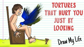 TORTURES THAT HURT YOU JUST BY LOOKING | Draw My Life