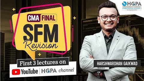 CMA FINAL SFM REVISION BATCH | SYLLABUS 2022 | DAY 2 | HARSHWARDHAN GAIKWAD | HGPA CLASSES