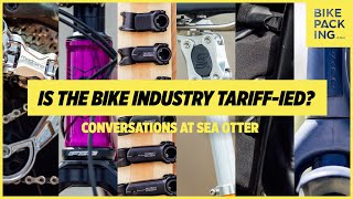 Is The Bike Industry Tariff-ied? Conversations at Sea Otter