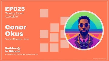 EP25: Making Bitcoin Accessible w/ Conor Okus, Product Manager - Spiral