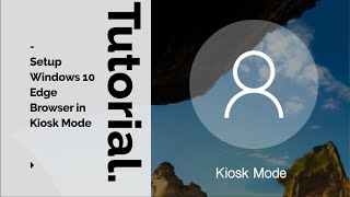 Setup Windows 10 Edge Browser in Kiosk Mode
