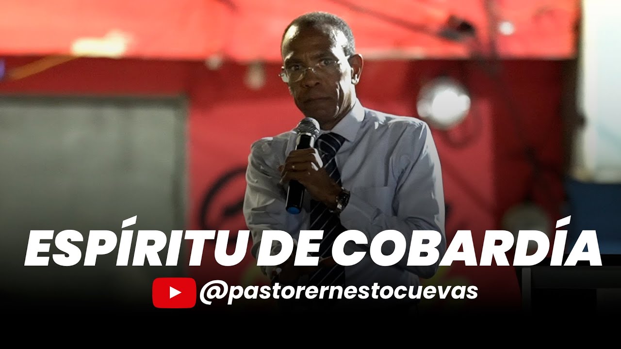 ESPÍRITU DE COBARDÍA|  PASTOR ERNESTO CUEVAS
