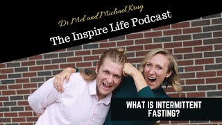 The Inspire Life Podcast - What is Intermittent Fasting?