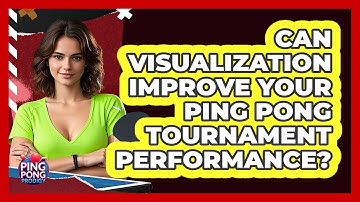 Can Visualization Improve Your Ping Pong Tournament Performance? - Ping Pong Prodigy