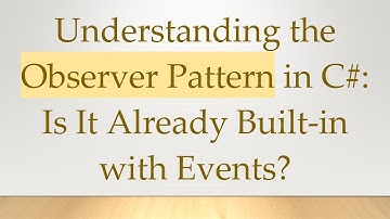 Understanding the Observer Pattern in C#: Is It Already Built-in with Events?