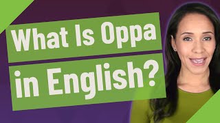 What Is Oppa in English