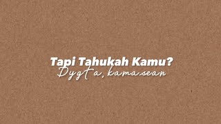 Tapi Tahukah Kamu? - Dygta feat. Kamasean