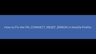 how to fix pr_connect_reset_error in mozilla firefox?