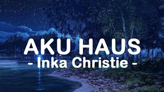 Inka Christie__Aku Haus ( Lirik )