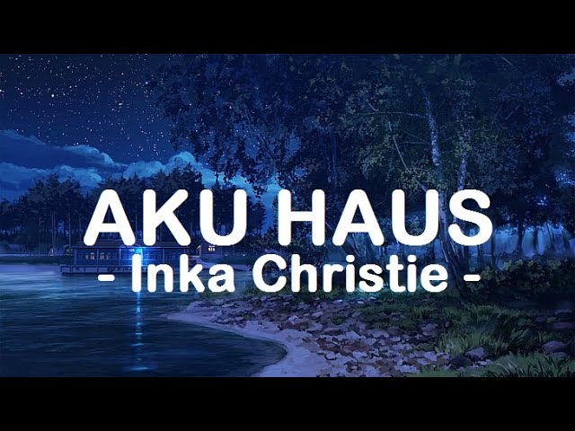 Inka Christie__Aku Haus ( Lirik ) class=