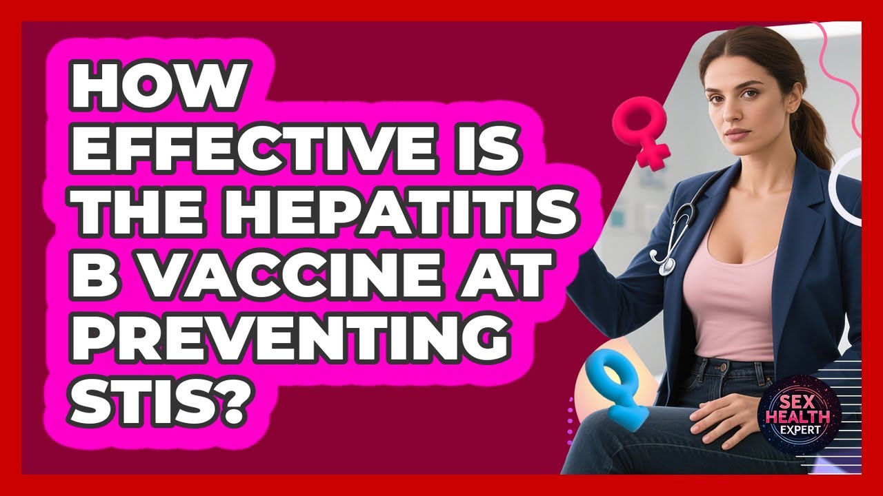 How Effective Is The Hepatitis B Vaccine At Preventing STIs? - Sex ...