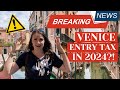 🤯 BREAKING NEWS: paying to enter Venice 🇮🇹 in 2024!!