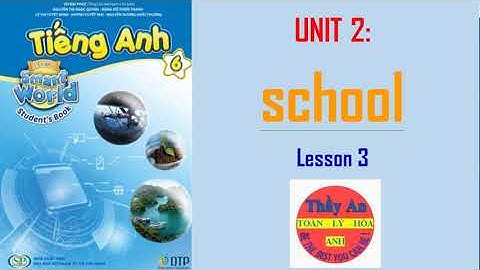 TIẾNG ANH LỚP 6 MỚI (I Learn Smart World) - Unit 2. SCHOOL - Lesson 3