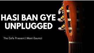 Hasi Ban Gaye #Unplugged | #ViralVideo | #ManiGaumzi | #TheCafe Present Humari Adhoori Kahani