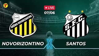 NOVORIZONTINO X SANTOS - CAMPEONATO BRASILEIRO SÉRIE B - AO VIVO - 07/06/2024