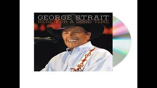 GEORGE STRAIT * Here for a Good Time   2011   HQ