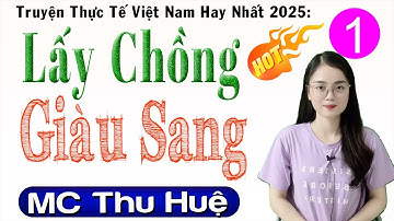 [Mới & Cực Hay] LẤY CHỒNG GIÀU SANG - Tập 1 - Đọc Truyện Đêm Khuya Ngủ Ngon 2025