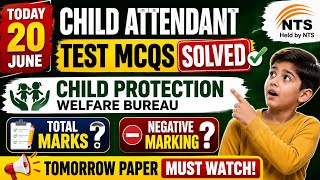🔥 Child Attendant NTS Test 20 June 2026 | Solved MCQs | Total Marks? Negative Marking? | CPWB Paper