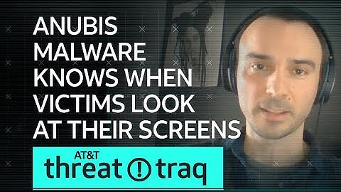 Anubis Malware Knows When Victims Look at Their Screens | AT&T ThreatTraq