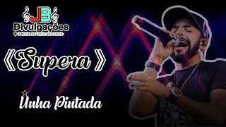 UNHA PINTADA - SUPERA (MÚSICA NOVA)