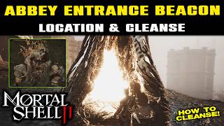 ABBEY ENTRANCE BEACON Location & How To Cleanse! Mortal Shell 2 | BOR BOSS