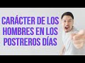 Estudio Bíblico | Carácter de los hombres en los postreros días - REFLEXIÓN.