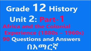 Grade 12 History Unit 2 Part1 Africa and the Colonial Experience (1880s – 1960s)|Questions & Answers